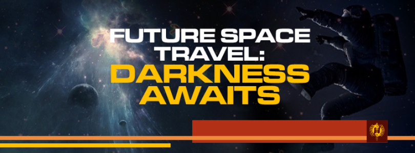 Future Space Travel: Darkness Awaits